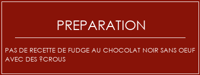 Réalisation de Pas de recette de fudge au chocolat noir sans oeuf avec des écrous Recette Indienne Traditionnelle