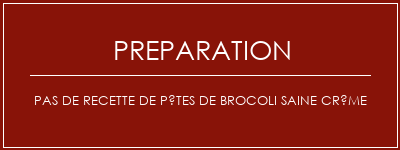 Réalisation de Pas de recette de pâtes de brocoli saine crème Recette Indienne Traditionnelle