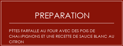 Réalisation de Pâtes farfalle au four avec des pois de champignons et une recette de sauce blanc au citron Recette Indienne Traditionnelle