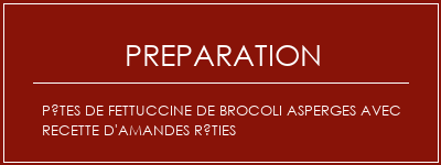 Réalisation de Pâtes de fettuccine de brocoli asperges avec recette d'amandes rôties Recette Indienne Traditionnelle