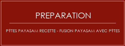 Réalisation de Pâtes Payasam Recette - Fusion Payasam avec pâtes Recette Indienne Traditionnelle