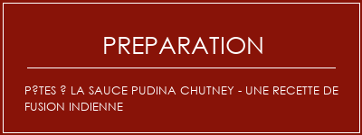 Réalisation de Pâtes à la sauce Pudina Chutney - une recette de fusion indienne Recette Indienne Traditionnelle