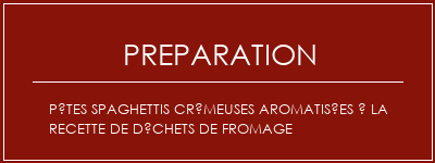 Réalisation de Pâtes spaghettis crémeuses aromatisées à la recette de déchets de fromage Recette Indienne Traditionnelle