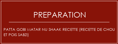 Réalisation de Patta Gobi Matar Nu Shaak Recette (recette de chou et pois Sabzi) Recette Indienne Traditionnelle