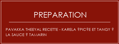 Réalisation de Pavakka Theeyal Recette - Karela épicée et tangy à la sauce à tamarin Recette Indienne Traditionnelle