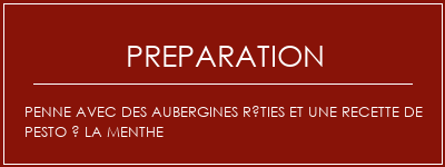 Réalisation de Penne avec des aubergines rôties et une recette de pesto à la menthe Recette Indienne Traditionnelle