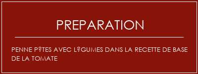 Réalisation de Penne Pâtes avec légumes dans la recette de base de la tomate Recette Indienne Traditionnelle