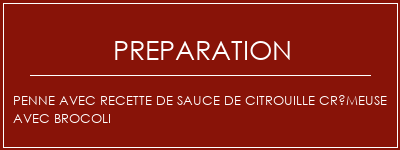 Réalisation de Penne avec recette de sauce de citrouille crémeuse avec brocoli Recette Indienne Traditionnelle