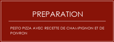 Réalisation de Pesto Pizza avec recette de champignon et de poivron Recette Indienne Traditionnelle