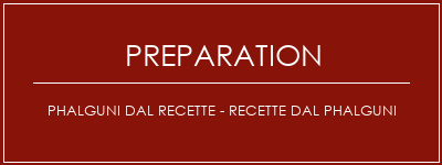 Réalisation de Phalguni DAL Recette - Recette DAL Phalguni Recette Indienne Traditionnelle