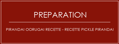 Réalisation de Pirandai Oorugai Recette - Recette Pickle Pirandai Recette Indienne Traditionnelle