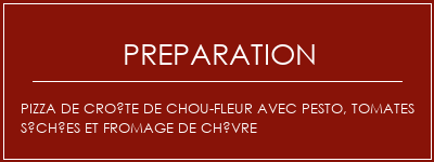 Réalisation de Pizza de croûte de chou-fleur avec pesto, tomates séchées et fromage de chèvre Recette Indienne Traditionnelle