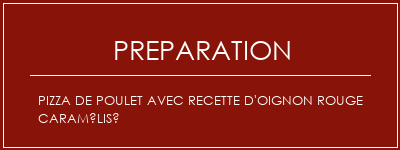 Réalisation de Pizza de poulet avec recette d'oignon rouge caramélisé Recette Indienne Traditionnelle