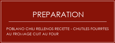 Réalisation de Poblano Chili Rellenos Recette - Chutiles fourrées au fromage cuit au four Recette Indienne Traditionnelle