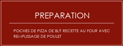 Réalisation de Poches de pizza de blé recette au four avec remplissage de poulet Recette Indienne Traditionnelle