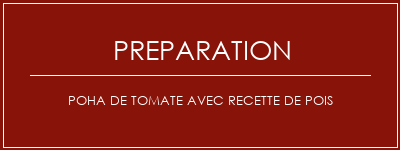 Réalisation de Poha de tomate avec recette de pois Recette Indienne Traditionnelle