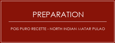 Réalisation de Pois Puro Recette - North Indian Matar Pulao Recette Indienne Traditionnelle