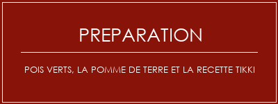 Réalisation de Pois verts, la pomme de terre et la recette tikki Recette Indienne Traditionnelle