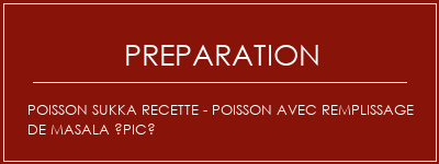 Réalisation de Poisson Sukka Recette - Poisson avec remplissage de masala épicé Recette Indienne Traditionnelle