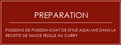 Réalisation de Poissons de poisson-chat de style assamais dans la recette de sauce feuille au curry Recette Indienne Traditionnelle