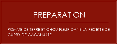 Réalisation de Pomme de terre et chou-fleur dans la recette de curry de cacahuète Recette Indienne Traditionnelle