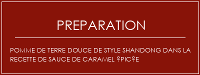 Réalisation de Pomme de terre douce de style Shandong dans la recette de sauce de caramel épicée Recette Indienne Traditionnelle