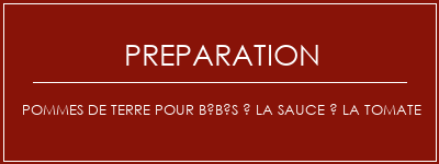 Réalisation de Pommes de terre pour bébés à la sauce à la tomate Recette Indienne Traditionnelle