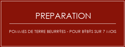 Réalisation de Pommes de terre beurrées - pour bébés sur 7 mois Recette Indienne Traditionnelle