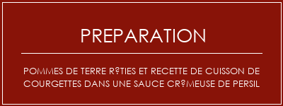 Réalisation de Pommes de terre rôties et recette de cuisson de courgettes dans une sauce crémeuse de persil Recette Indienne Traditionnelle