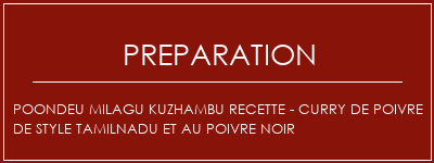 Réalisation de Poondeu Milagu Kuzhambu Recette - Curry de poivre de style Tamilnadu et au poivre noir Recette Indienne Traditionnelle