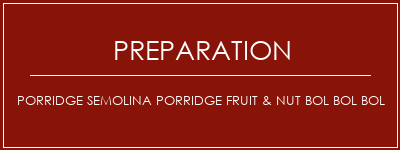 Réalisation de Porridge Semolina Porridge Fruit & Nut Bol Bol Bol Recette Indienne Traditionnelle