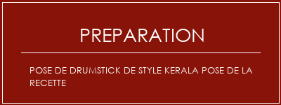 Réalisation de Pose de drumstick de style Kerala Pose de la recette Recette Indienne Traditionnelle