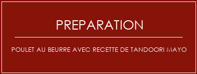 Réalisation de Poulet au beurre avec recette de Tandoori Mayo Recette Indienne Traditionnelle