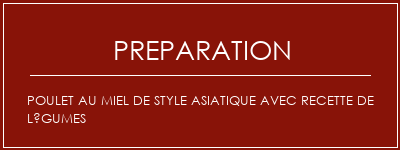 Réalisation de Poulet au miel de style asiatique avec recette de légumes Recette Indienne Traditionnelle