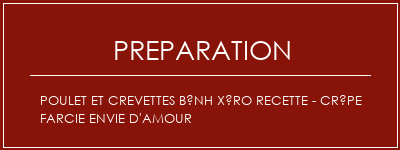 Réalisation de Poulet et crevettes Bánh XÈro Recette - Crêpe farcie envie d'amour Recette Indienne Traditionnelle