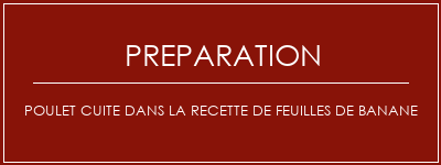 Réalisation de Poulet cuite dans la recette de feuilles de banane Recette Indienne Traditionnelle