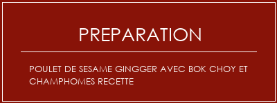 Réalisation de POULET DE SESAME GINGGER AVEC BOK CHOY ET CHAMPHOMES Recette Recette Indienne Traditionnelle