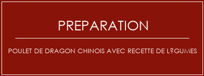 Réalisation de Poulet de dragon chinois avec recette de légumes Recette Indienne Traditionnelle