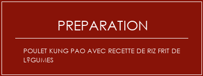 Réalisation de Poulet Kung Pao avec recette de riz frit de légumes Recette Indienne Traditionnelle