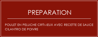 Réalisation de Poulet en peluche crémeux avec recette de sauce Cilantro de poivre Recette Indienne Traditionnelle