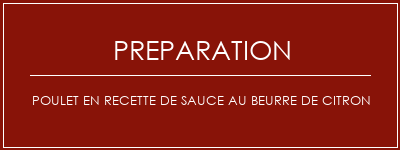 Réalisation de Poulet en recette de sauce au beurre de citron Recette Indienne Traditionnelle