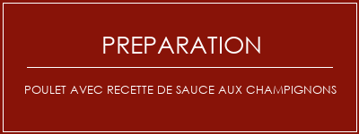 Réalisation de Poulet avec recette de sauce aux champignons Recette Indienne Traditionnelle