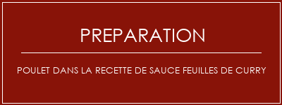 Réalisation de Poulet dans la recette de sauce feuilles de curry Recette Indienne Traditionnelle