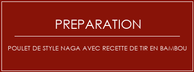 Réalisation de Poulet de style Naga avec recette de tir en bambou Recette Indienne Traditionnelle