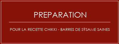 Réalisation de Pour la recette Chikki - Barres de sésame saines Recette Indienne Traditionnelle