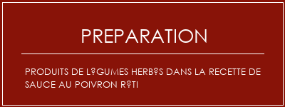 Réalisation de Produits de légumes herbés dans la recette de sauce au poivron rôti Recette Indienne Traditionnelle