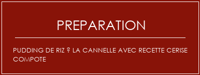 Réalisation de Pudding de riz à la cannelle avec recette Cerise Compote Recette Indienne Traditionnelle