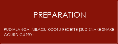 Réalisation de Pudialangai Milagu Kootu Recette (Sud Snake Snake Gourd Curry) Recette Indienne Traditionnelle