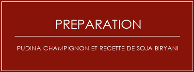 Réalisation de Pudina champignon et recette de soja Biryani Recette Indienne Traditionnelle