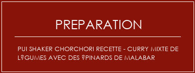 Réalisation de Pui Shaker Chorchori Recette - Curry mixte de légumes avec des épinards de Malabar Recette Indienne Traditionnelle